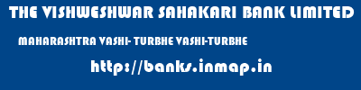 THE VISHWESHWAR SAHAKARI BANK LIMITED  MAHARASHTRA VASHI- TURBHE VASHI-TURBHE   banks information 